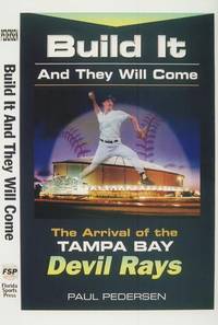 Build it and they will come: The arrival of the Tampa Bay Devil Rays by Paul M. Pedersen - 1997