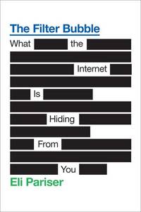 The Filter Bubble: What the Internet Is Hiding from You