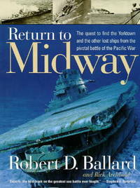 Return To Midway: The Quest To Find The Yorktown And The Other Lost Ships From The Pivotal Battle Of The Pacific War