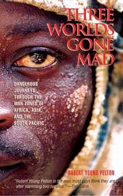 Three Worlds Gone Mad: Dangerous Journeys through the War Zones of Africa, Asia, and the South Pacific by Robert Young Pelton - Paperback - December 2003 - from Montclair Book Center (SKU: 385323)