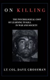 On Killing: The Psychological Cost of Learning to Kill in War and Society