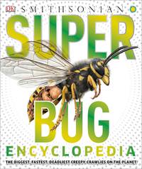 Super Bug Encyclopedia: The Biggest, Fastest, Deadliest Creepy-Crawlers on the Planet (DK Super...