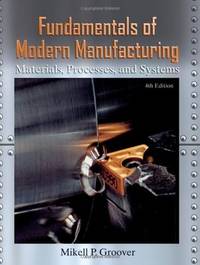 Fundamentals Of Modern Manufacturing Materials, Processes, and Systems