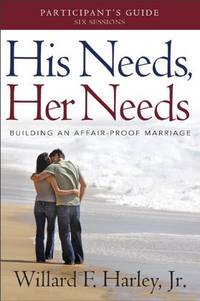 His Needs, Her Needs Participant's Guide: Building an Affair-Proof Marriage (A Six-Session Study)