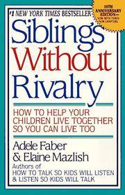 Siblings Without Rivalry How to Help Your Children Live Together So You Can Live Too