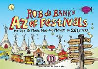 Rob da Bank's A-Z of Festivals: My Festival Life in 26 Letters