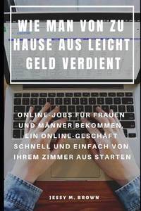 Wie Man Von Zu Hause Aus Leicht Geld Verdient: Online-Jobs Für Frauen Und Männer Bekommen, Ein...