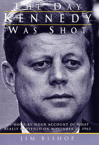 cover of The Day Kennedy Was Shot: An Hour-by-Hour Account of What Really Happened on November 22, 1963