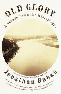 Old Glory: A Voyage down the Mississippi (Vintage departures) by Jonathan Raban - 1998