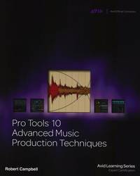 Pro Tools 10 Advanced Music Production Techniques (Avid Learning Series)