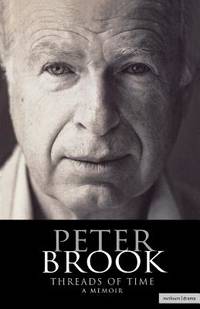 Peter Brook: Threads of Time: A Memoir (Biography and Autobiography)