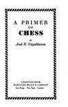 A Primer of Chess by Capablanca, Jose Raul - 1983-10-01