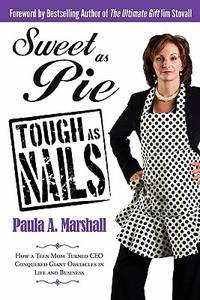 Sweet as Pie, Tough as Nails: How a Teen Mom Turned CEO Conquered Giant Obstacles in Life and...