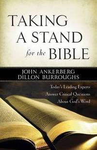 Taking a Stand for the Bible: Today's Leading Experts Answer Critical Questions About...