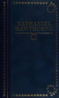 Nathaniel Hawthorne: The Custom-House; The Scarlet Letter; The House of the Seven Gables; The Blithedale Romance; The Marble Faun