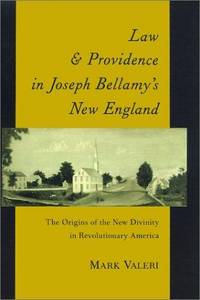 cover of Law and Providence in Joseph Bellamy's New England: The Origins of the New Divinity in Revolutionary America (Religion in America)