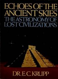 ECHOES OF THE ANCIENT SKIES The Astronomy of Lost Civilizations by Krupp, E. C - 1983