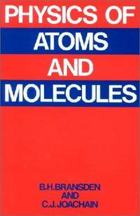 Physics of Atoms and Molecules by B.H. Bransden