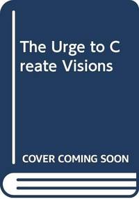 THE URGE TO CREATE VISIONS