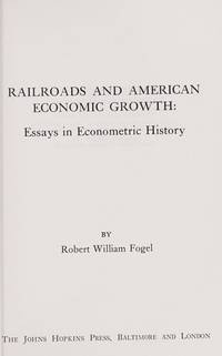 image of Railroads and American Economic Growth: Essays in Econometric History