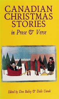 Canadian Christmas Stories in Prose and Verse by Bailey, Don (editor); Unruh, Daile (editor) - 1994