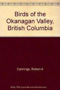 Birds of the Okanagan Valley, British Columbia by Robert A. Cannings; Richard J. Cannings; Sydney G. Cannings - 1987