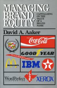 MANAGING BRAND EQUITY : CAPITALIZING ON THE VALUE OF A BRAND NAME by AAKER, DAVID A