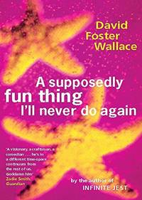 cover of A Supposedly Fun Thing I&#39;ll Never Do Again: Essays and Arguments