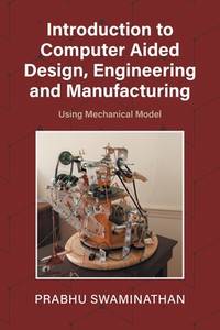 Introduction to Computer Aided Design, Engineering and Manufacturing Using Mechanical Model