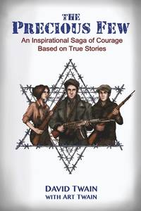 The Precious Few: An Inspirational Saga of Courage Based on True Stories (Holocaust Books for...