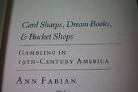 Card Sharps, Dream Books, and Bucket Shops: Gambling in 19th-Century America by Fabian, Ann - 1990