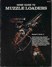 Home Guide to Muzzle Loaders How to Shoot, Restore, Repair, Build , and Collect