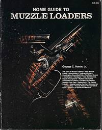 Home Guide to Muzzle Loaders    How to Shoot, Restore, Repair, Build , and Collect by Nonte, George C - 1974