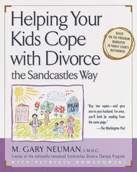 Helping Your Kids Cope with Divorce the Sandcastles Way by M. Gary Neuman, Patricia Romanowski