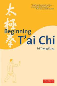 Beginning T&#039;ai Chi by Dang, Tri Thong