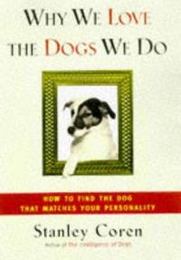 WHY WE LOVE THE DOGS WE DO: How to Find the Dog That Matches Your Personality