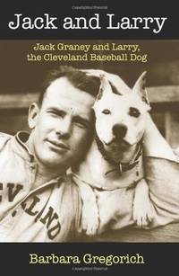 Jack and Larry: Jack Graney and Larry, the Cleveland Baseball Dog by Barbara Gregorich
- Paperback
- 1st Edition
- 2012
- from ArchersBooks.com (SKU: 22135)