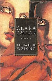 Clara Callan: A novel by Richard Bruce Wright - 2001