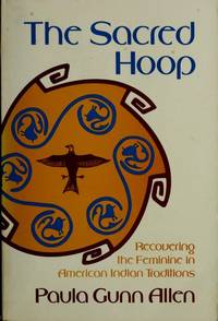 The Sacred Hoop: Recovering the Feminine in American Indian Traditions by Paula Gunn Allen - 1986