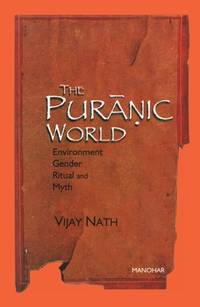 THE PURANIC WORLD: ENVIRONMENT GENDER RITUAL AND MYTH ()
