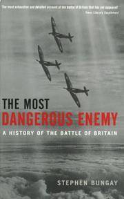 The Most Dangerous Enemy: A History of the Battle of Britain by Stephen Bungay - 2001-09-01