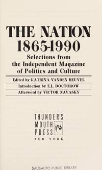 THE NATION 1865-1990: SELECTIONS FROM THE INDEPENDENT MAGAZINE OF POLITICS AND CULTURE