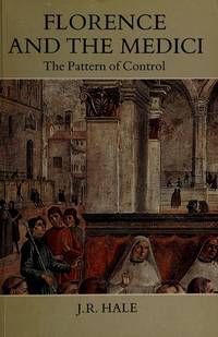 Florence and the Medici: The Pattern of Control by J. R. Hale - 1983-08