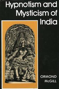 Hypnotism and Mysticism of India by McGill, Ormond - 1979