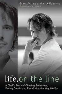 Life, on the Line : A Chef's Story of Chasing Greatness, Facing Death, and Redefining the Way...