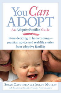 You Can Adopt: An Adoptive Families Guide by Caughman, Susan; Motley, Isolde - 2009-08-11