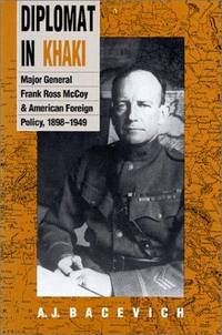 Diplomat in Khaki: Major General Frank Ross McCoy and American Foreign Policy, 1898-1949 by Andrew J. Bacevich - 1989-06-01