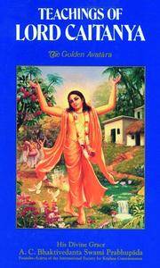 Teachings of Lord Chaitanya: A Treatise on Factual Spiritual Life (The Great classics of India)