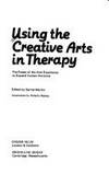 Using the Creative Arts in Therapy : The Power of the Arts Experience to Expand Human Horizons