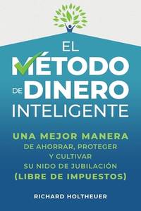 El M&Atilde;&copy;todo de Dinero Inteligente: una mejor manera de ahorrar, proteger y cultivar...